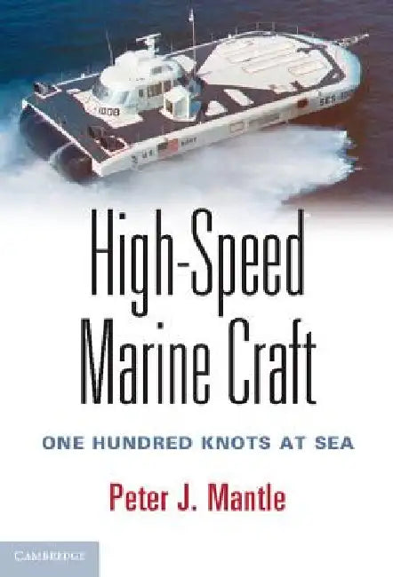 High-Speed Marine Craft: One Hundred Knots at Sea by Peter J. Mantle
