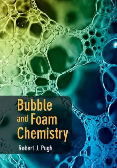 Bubble and Foam Chemistry by Robert J. Pugh