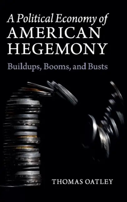 A Political Economy of American Hegemony by Thomas Oatley