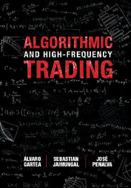 Algorithmic and High-Frequency Trading by Alvaro Cartea