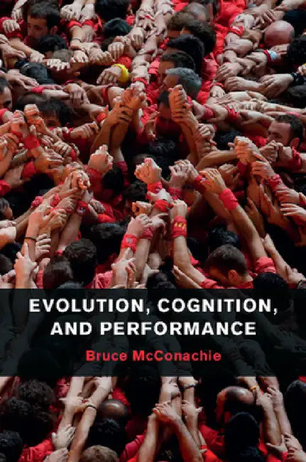 Evolution, Cognition, and Performance by Bruce McConachie