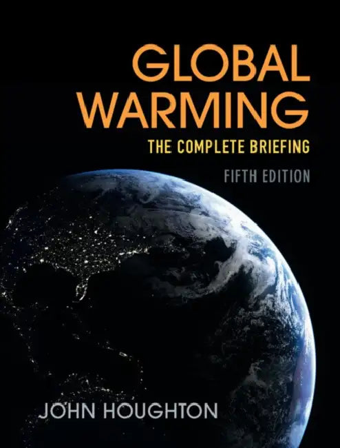 Global Warming: The Complete Briefing by John Houghton