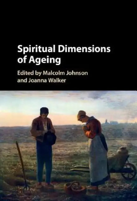 Spiritual Dimensions of Ageing by Malcolm Johnson, Joanna Walker