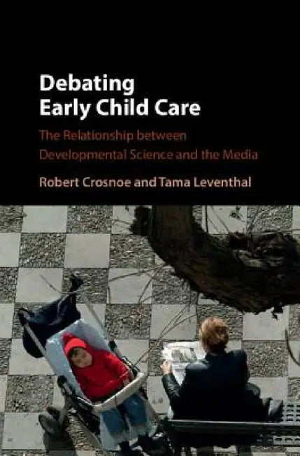 Debating Early Child Care by Robert Crosnoe, Tama Leventhal