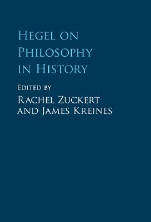 Hegel on Philosophy in History by Rachel Zuckert, James Kreines