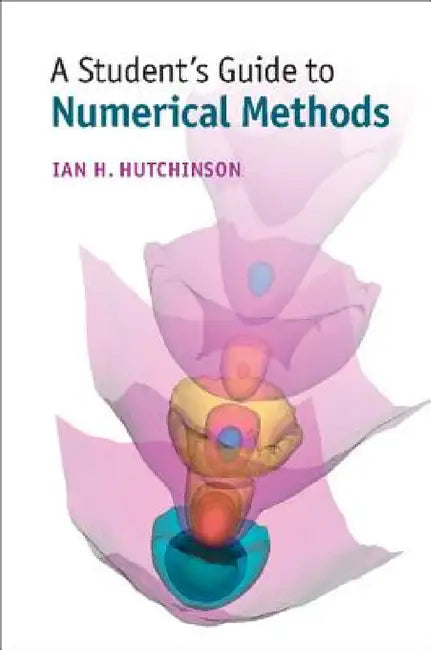 A Student's Guide to Numerical Methods by Ian H. Hutchinson