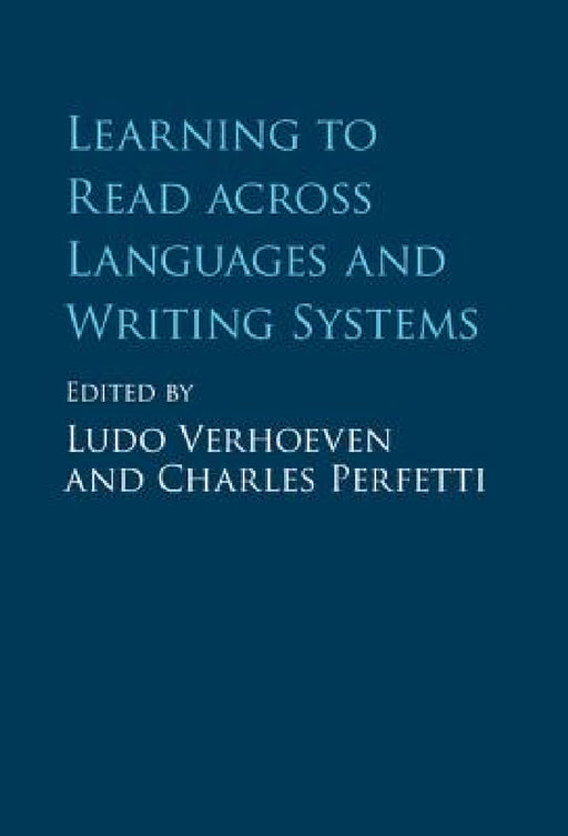 Learning to Read across Languages and Writing Systems by Ludo Verhoeven, Charles Perfetti