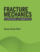 Fracture Mechanics: Fundamentals and Applications by Surjya Kumar Maiti