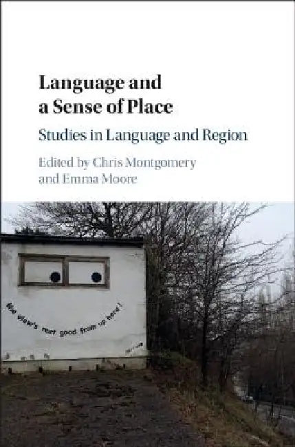 Language and a Sense of Place: Studies in Language and Region by Chris Montgomery, Emma Moore