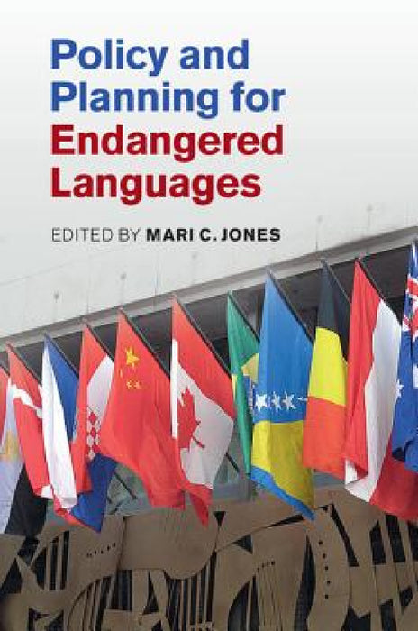 Policy and Planning for Endangered Languages by Mari C. Jones
