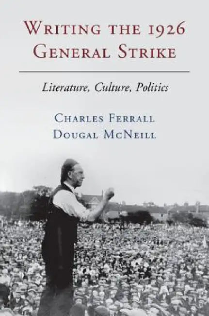 Writing the 1926 General Strike by Charles Ferrall, Dougal McNeill