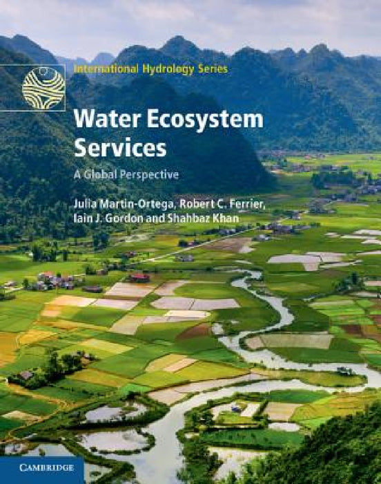 Water Ecosystem Services by Julia Martin-Ortega, Robert C. Ferrier, Iain J. Gordon