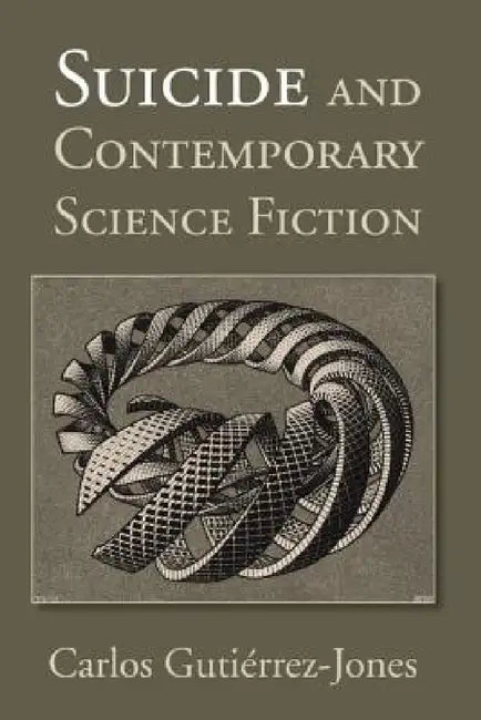 Suicide and Contemporary Science Fiction by Carlos Gutierrez-Jones