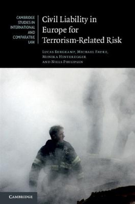 Civil Liability in Europe for Terrorism-Related Risk by Lucas Bergkamp, Michael Faure, Monika Hinteregger