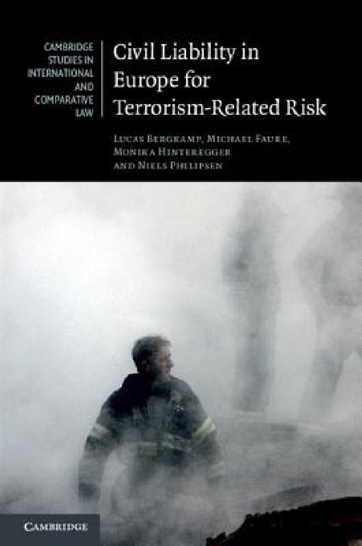 Civil Liability in Europe for Terrorism-Related Risk by Lucas Bergkamp, Michael Faure, Monika Hinteregger