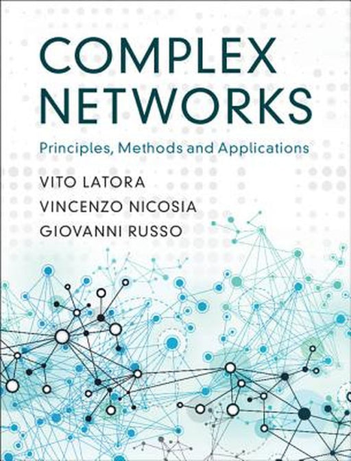 Complex Networks: Principles, Methods and Applications by Vito Latora, Vincenzo Nicosia