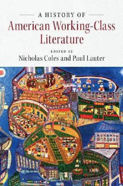 A History of American Working-Class Literature by Nicholas Coles, Paul Lauter