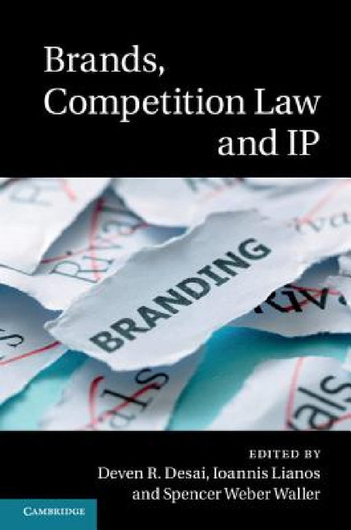 Brands, Competition Law and IP by Deven R. Desai, Ioannis Lianos, Spencer Weber Waller