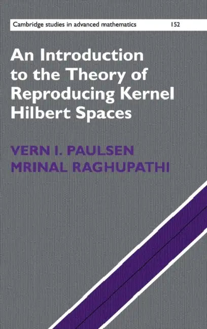 An Introduction To The Theory Of Reproducing Kernel Hilbert Spaces by Vern I. Paulsen