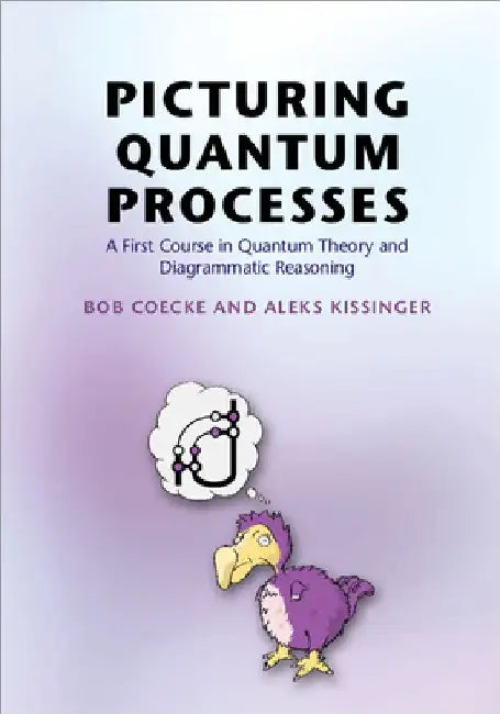 Picturing Quantum Processes by Bob Coecke