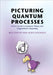 Picturing Quantum Processes by Bob Coecke