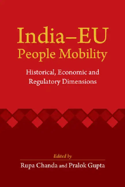 India-EU People Mobility: Historical, Economic and Regulatory Dimensions by Rupa Chanda, Pralok Gupta