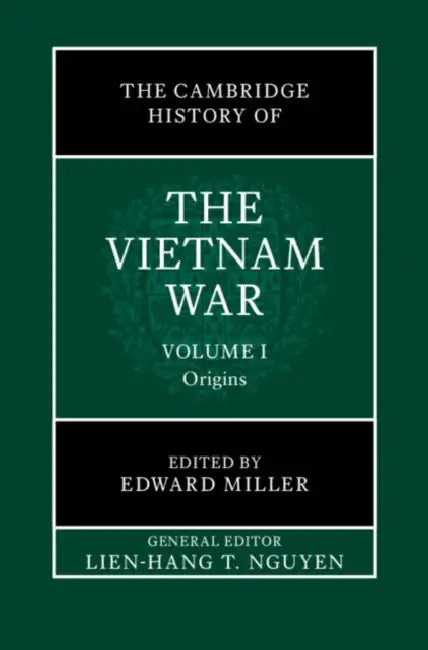 The Cambridge History of the Vietnam War by Lien-Hang T. Nguyen, Edward Miller