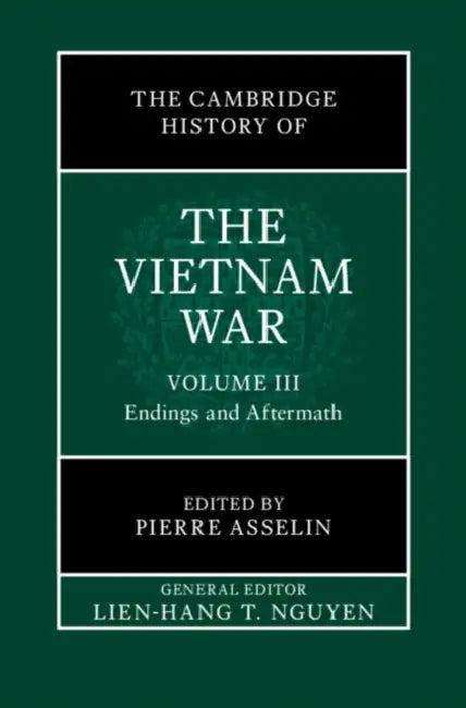 The Cambridge History of the Vietnam War by Lien-Hang T. Nguyen, Pierre Asselin