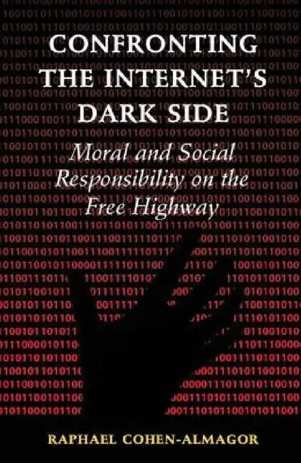 Confronting Internet's Dark Side by Raphael Cohen-Almagor