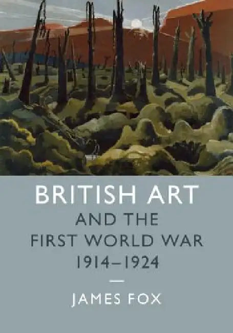 British Art and the First World War, 1914-1924 by James Fox