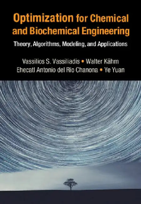 Optimization for Chemical and Biochemical Engineering: Theory, Algorithms, Modeling and Applications by Vassilios Vassiliadis