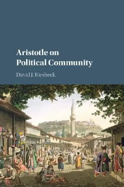 Aristotle on Political Community by David J. Riesbeck