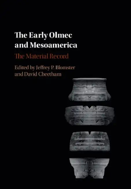 The Early Olmec and Mesoamerica: The Material Record by Jeffrey P. Blomster, David Cheetham