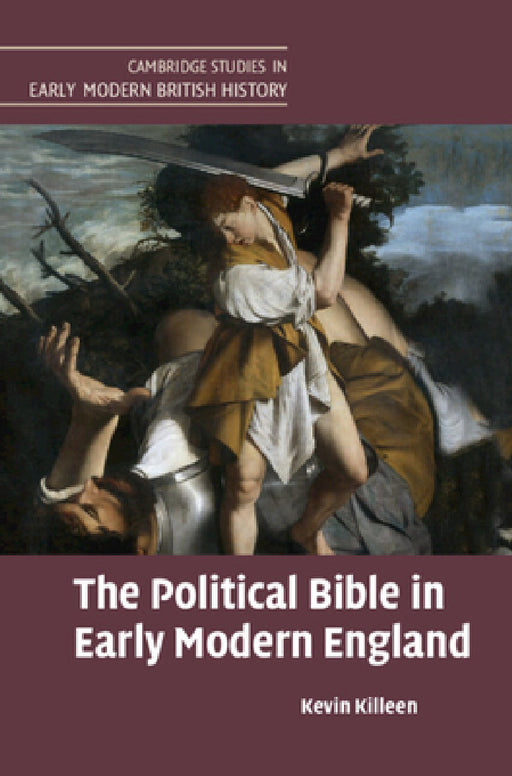 The Political Bible in Early Modern England by Kevin Killeen
