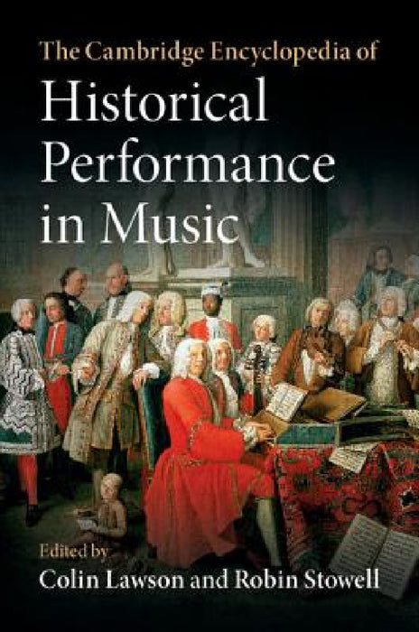 The Cambridge Encyclopedia of Historical Performance in Music by Colin Lawson, Robin Stowell