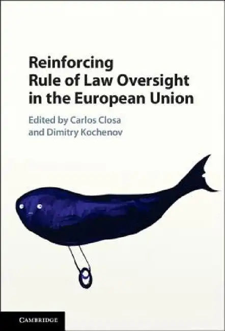 Reinforcing Rule of Law Oversight in the European Union by Carlos Closa, Dimitry Kochenov