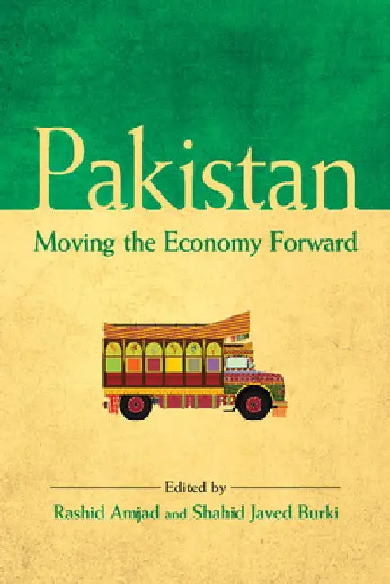 Pakistan: Moving the Economy Forward by Rashid Amjad, Shahid Javed Burki