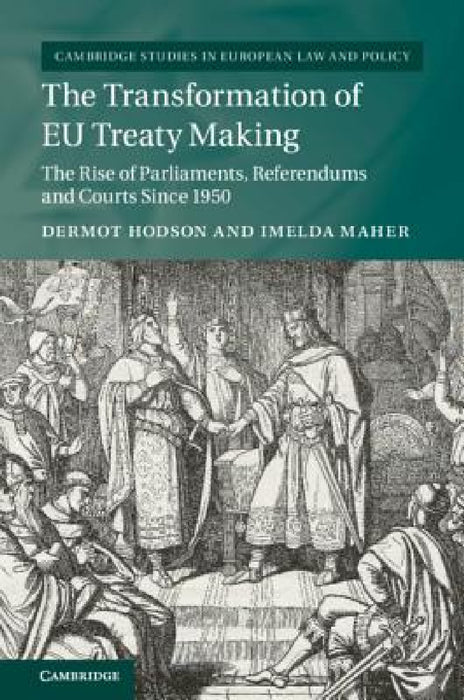 The Transformation of EU Treaty Making by Dermot Hodson, Imelda Maher