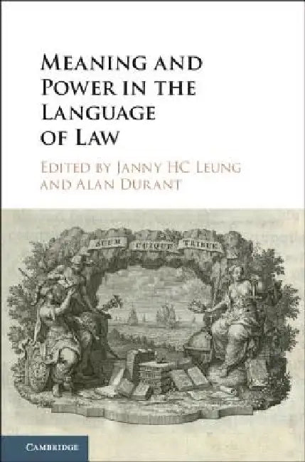 Meaning and Power in the Language of Law by Janny H. C. Leung, Alan Durant