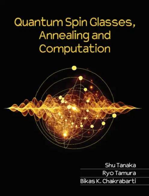 Quantum Spin Glasses, Annealing and Computation by Shu Tanaka, Ryo Tamura, Bikas K. Chakrabarti