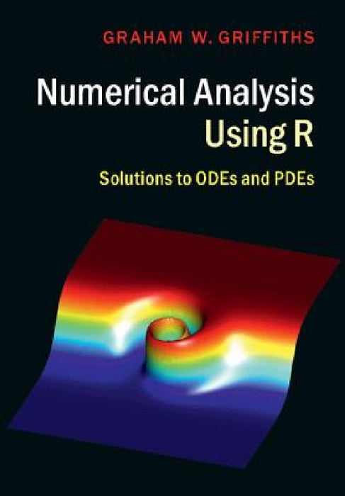 Numerical Analysis Using R: Solutions to Odes and Pdes by Graham W. Griffiths