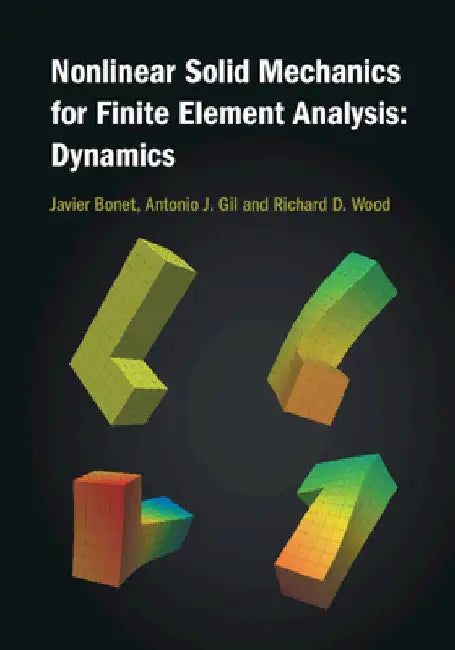 Nonlinear Solid Mechanics for Finite Element Analysis: Dynamics by Javier Bonet