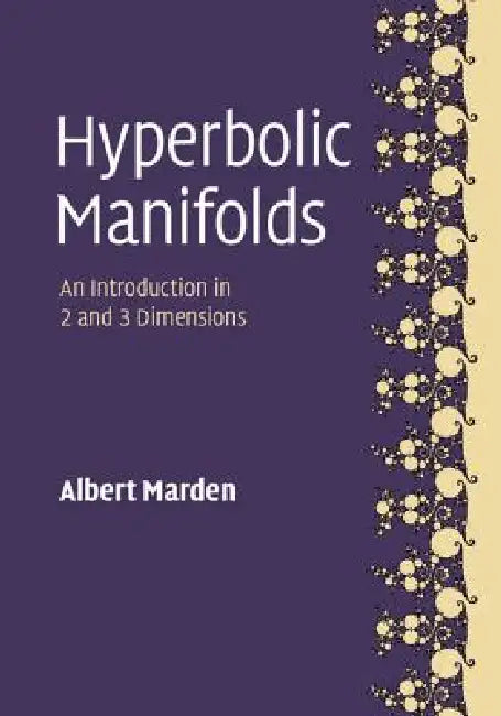 Hyperbolic Manifolds: An Introduction in 2 and 3 Dimensions by Albert Marden