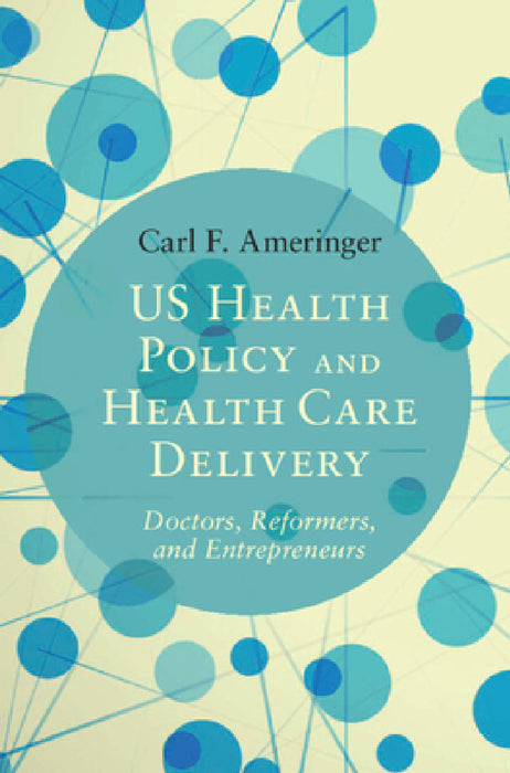 US Health Policy and Health Care Delivery by Carl F. Ameringer
