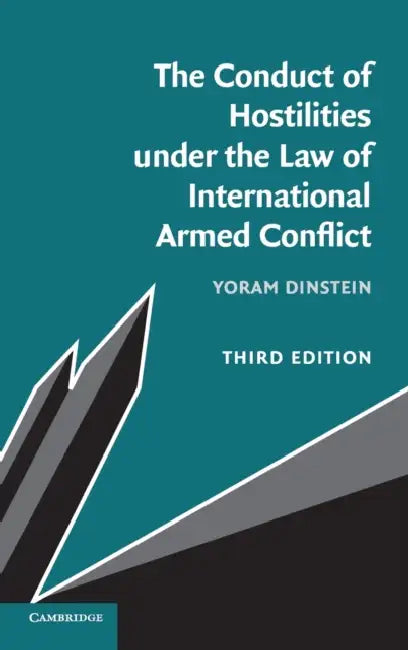 The Conduct of Hostilities under the Law of International Armed Conflict by Yoram Dinstein