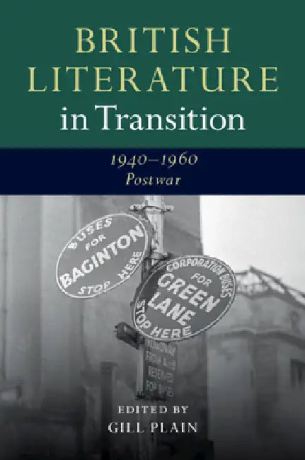 British Literature in Transition, 1940-1960: Postwar by Gill Plain