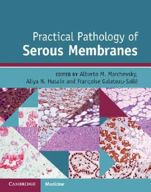 Practical Pathology of Serous Membranes by Alberto M. Marchevsky, Aliya N. Husain, Françoise Galateau-Sallé