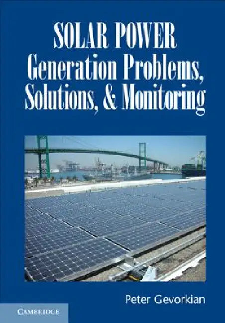 Solar Power Generation Problems, Solutions and Monitoring by Peter Gevorkian