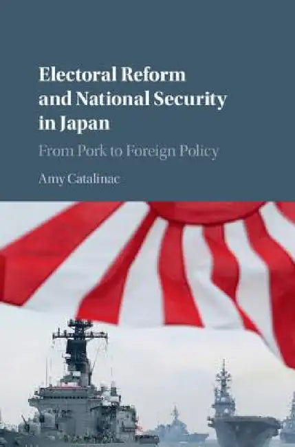 Electoral Reform and National Security in Japan by Amy Catalinac