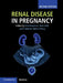 Renal Disease in Pregnancy by Kate Bramham, Matt Hall, Catherine Nelson-Piercy